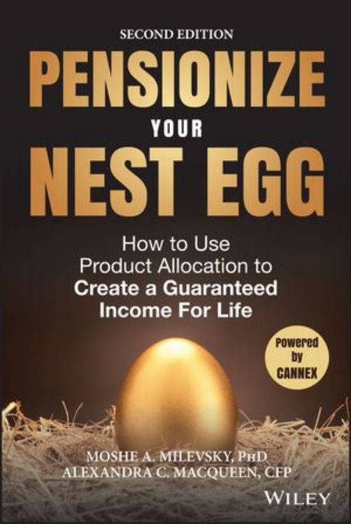 تصویر Pensionize Your Nest Egg: How to Use Product Allocation to Create a Guaranteed Income for Life, 2nd Edition 