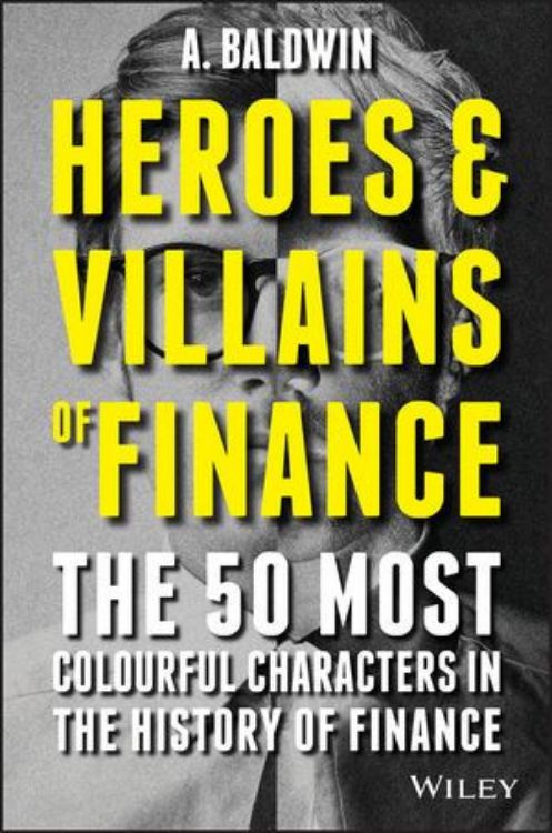 تصویر Heroes and Villains of Finance: The 50 Most Colourful Characters in The History of Finance