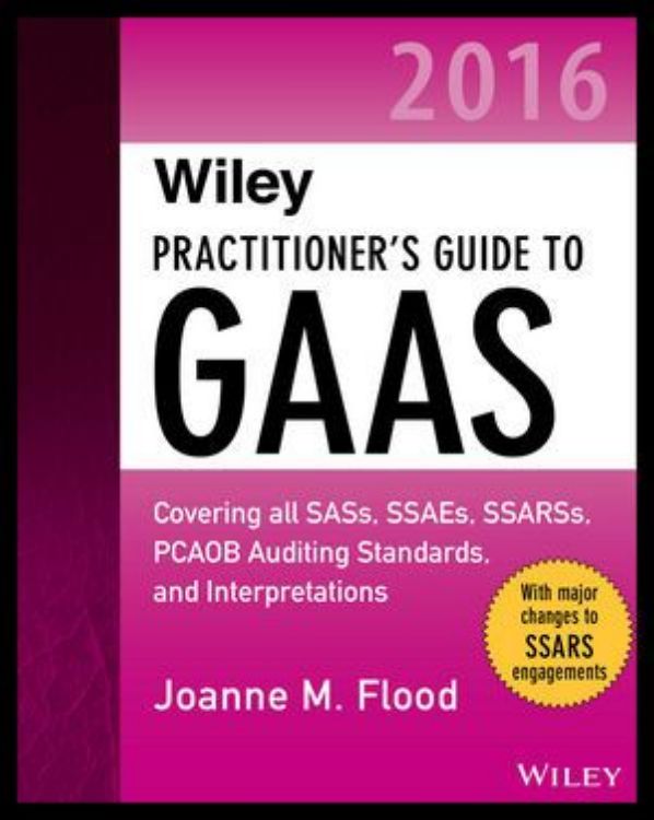 تصویر Wiley Practitioner's Guide to GAAS 2016: Covering all SASs, SSAEs, SSARSs, PCAOB Auditing Standards, and Interpretations