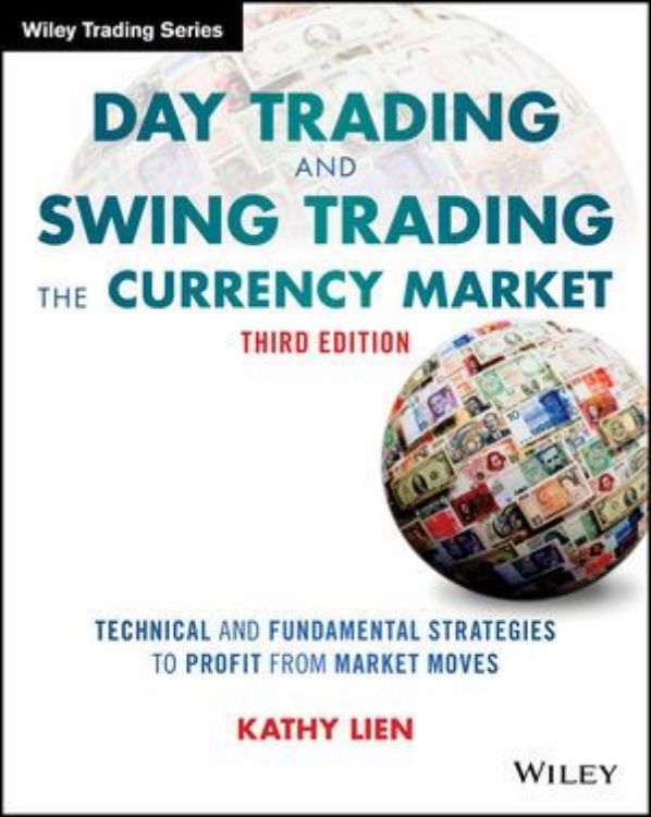 تصویر Day Trading and Swing Trading the Currency Market: Technical and Fundamental Strategies to Profit from Market Moves, 3rd Edition