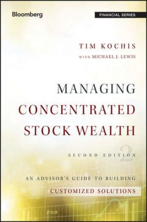 تصویر Managing Concentrated Stock Wealth: An Advisor's Guide to Building Customized Solutions, 2nd Edition