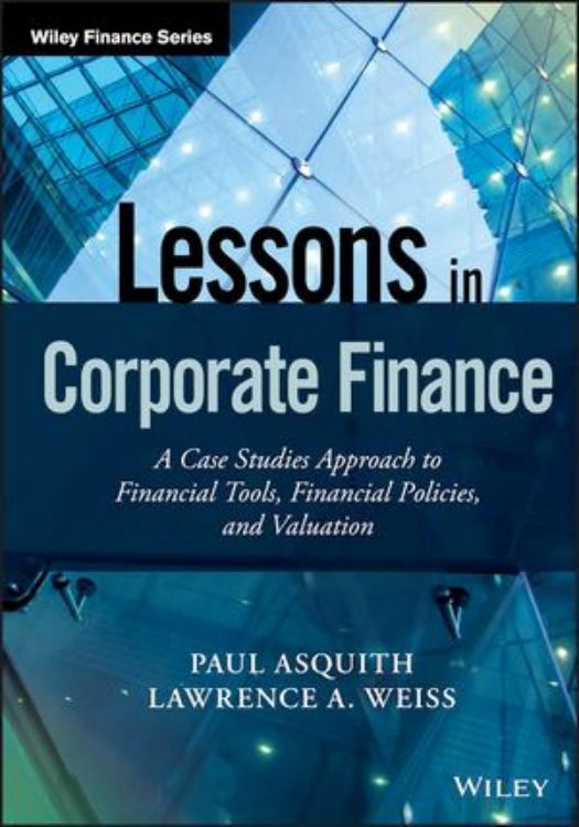 تصویر Lessons in Corporate Finance: A Case Studies Approach to Financial Tools, Financial Policies, and Valuation