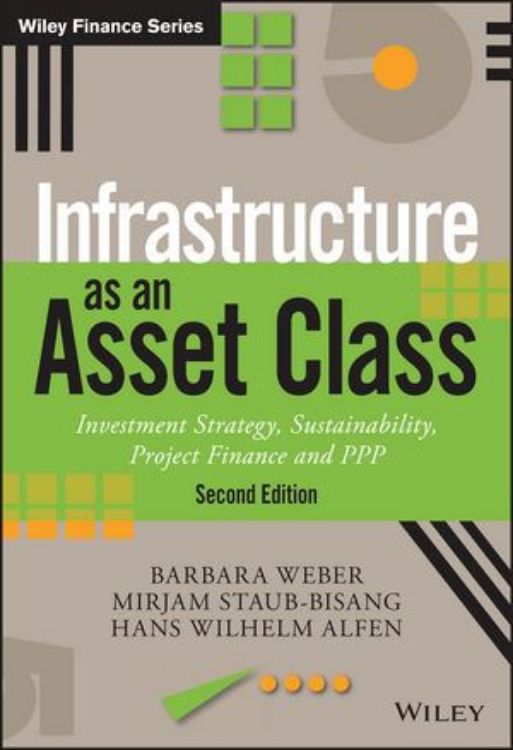 تصویر Infrastructure as an Asset Class: Investment Strategy, Sustainability, Project Finance and PPP, 2nd Edition