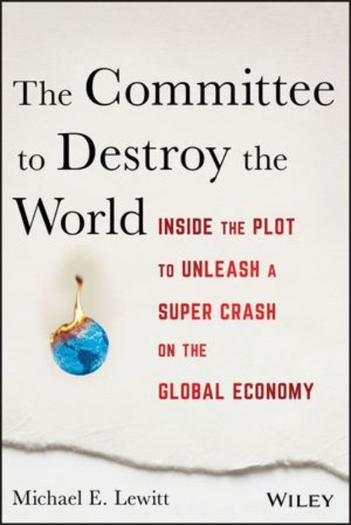 تصویر The Committee to Destroy the World: Inside the Plot to Unleash a Super Crash on the Global Economy, 2nd Edition