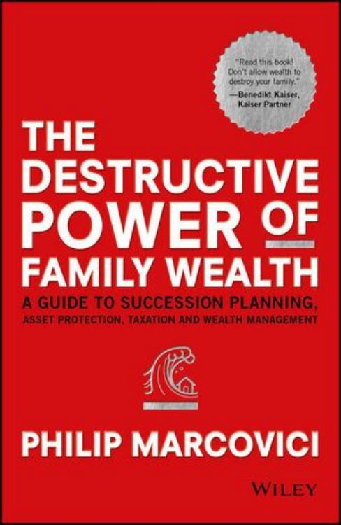 تصویر The Destructive Power of Family Wealth: A Guide to Succession Planning, Asset Protection, Taxation and Wealth Management