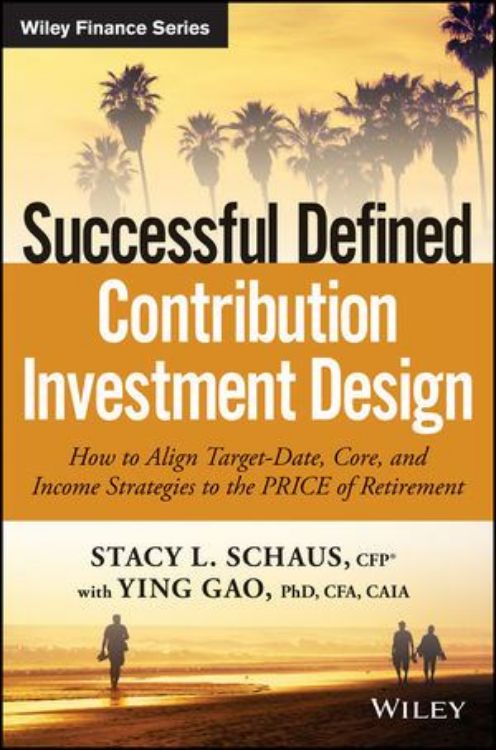 تصویر Successful Defined Contribution Investment Design: How to Align Target-Date, Core and Income Strategies to the PRICE of Retirement