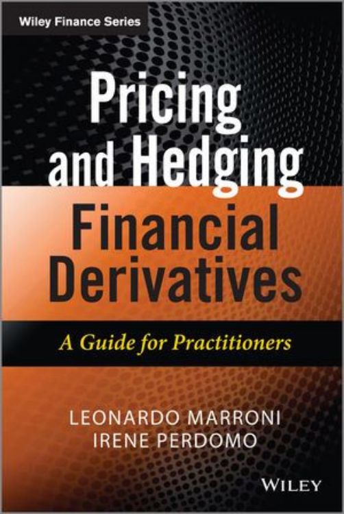 تصویر Pricing and Hedging Financial Derivatives: A Guide for Practitioners