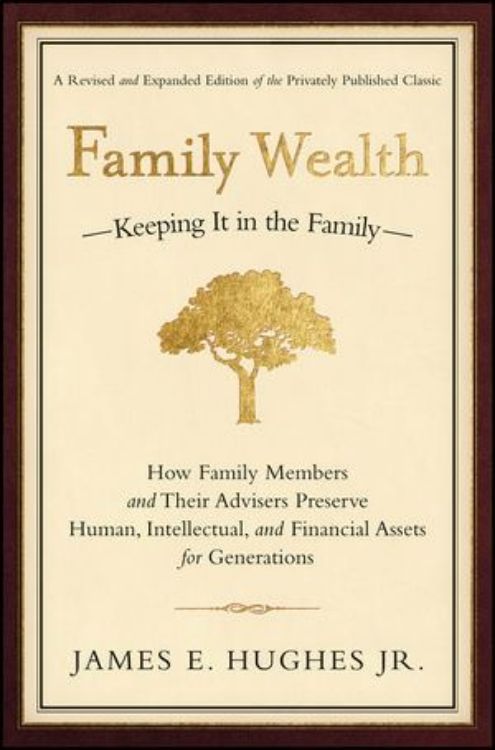 تصویر Family Wealth: Keeping It in the Family--How Family Members and Their Advisers Preserve Human, Intellectual, and Financial Assets for Generations, 2nd, Revised and Expanded Edition