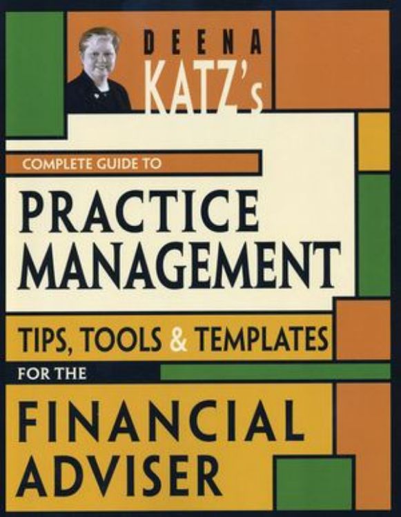 تصویر Deena Katz's Complete Guide to Practice Management: Tips, Tools, and Templates for the Financial Adviser