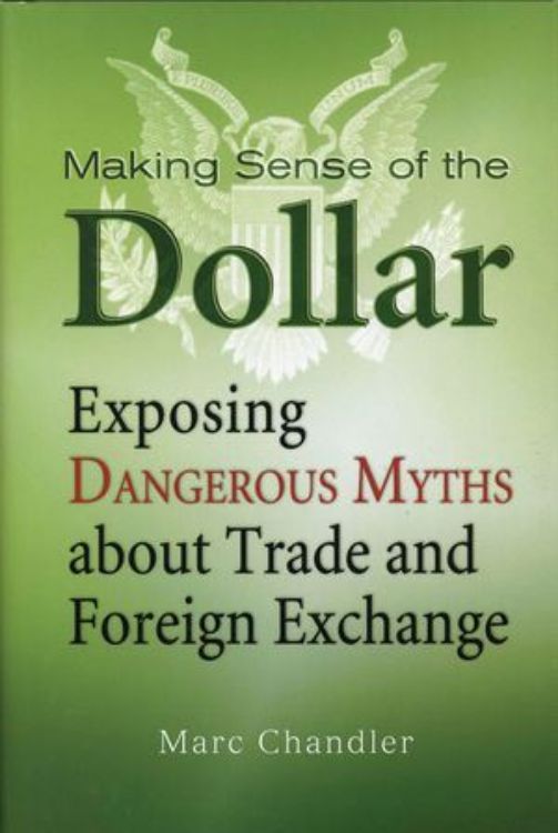 تصویر Making Sense of the Dollar: Exposing Dangerous Myths about Trade and Foreign Exchange
