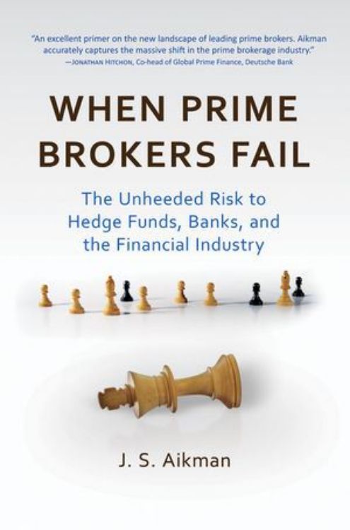 تصویر When Prime Brokers Fail: The Unheeded Risk to Hedge Funds, Banks, and the Financial Industry