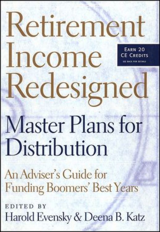 تصویر Retirement Income Redesigned: Master Plans for Distribution: An Adviser's Guide for Funding Boomers' Best Years