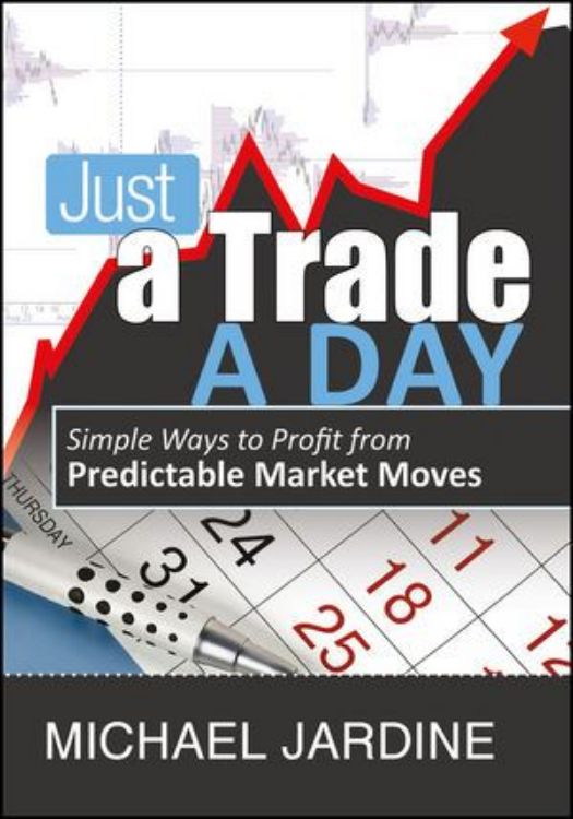 تصویر Just a Trade a Day:  Simple Ways to Profit from Predictable Market Moves