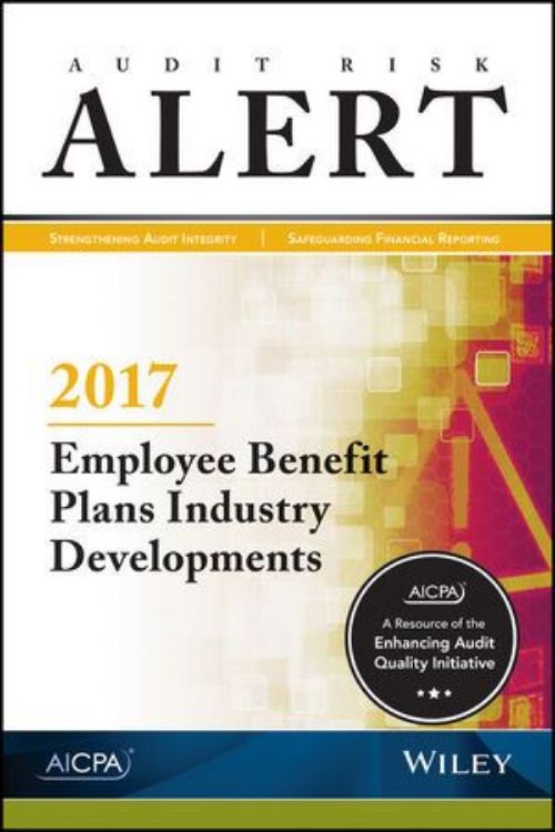 تصویر Audit Risk Alert: Employee Benefit Plans Industry Developments, 2017