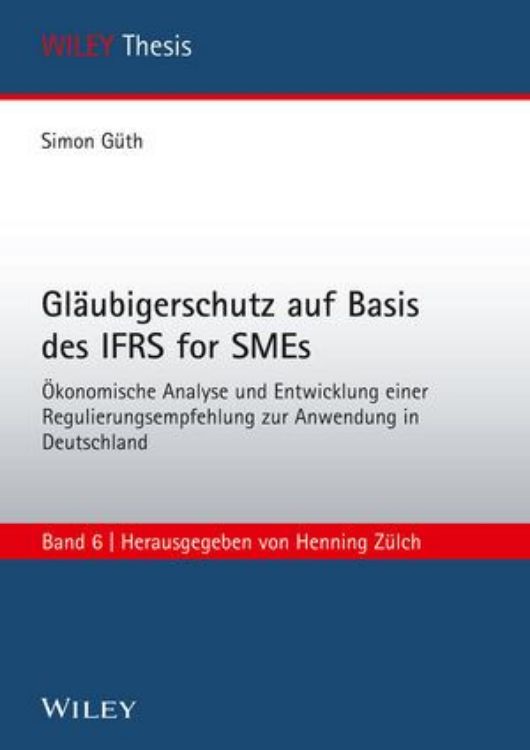 تصویر Gläubigerschutz auf Basis des IFRS for SMEs Ökonomische Analyse und Entwicklung einer Regulierungsempfehlung zur Anwendung